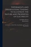 Experiments and Observations Tending to Illustrate the Nature and Properties of Electricity: in One Letter to Martin Folkes, Esq; President, and Two t