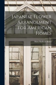 Japanese Flower Arrangement for American Homes - Kittel, Mary Badham