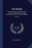The Sabbath: Or, an Examination of the Six Texts Commonly Adduced From the New Testament in Proof of a Christian Sabbath; Volume 2