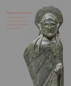 Figures from the Fire: J. Pierpont Morgan's Ancient Bronzes at the Wadsworth Atheneum Museum of Art - Brody, Lisa