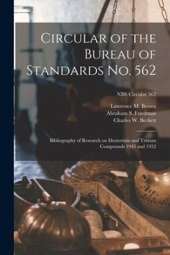 Circular of the Bureau of Standards No. 562: Bibliography of Research on Deuterium and Tritium Compounds 1945 and 1952; NBS Circular 562 - Brown, Lawrence M.; Friedman, Abraham S.; Beckett, Charles W.