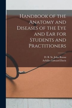 Handbook of the Anatomy and Diseases of the Eye and Ear for Students and Practitioners - Davis, Achilles Edward