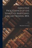 Executive Proceedings of the Senate of Maryland, January Session, 1854.; 1854