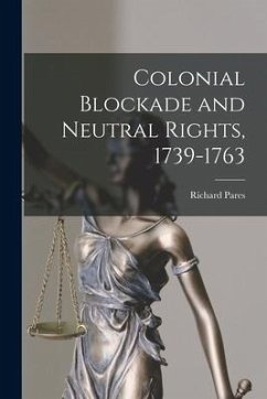 Colonial Blockade and Neutral Rights, 1739-1763 - Pares, Richard