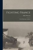 Fighting France [microform]: From Dunkerque to Belfort