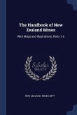 The Handbook of New Zealand Mines: With Maps and Illustrations, Parts 1-2