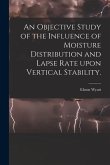 An Objective Study of the Influence of Moisture Distribution and Lapse Rate Upon Vertical Stability.