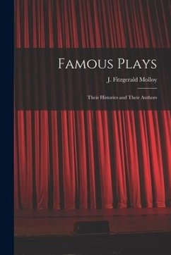 Famous Plays: Their Histories and Their Authors