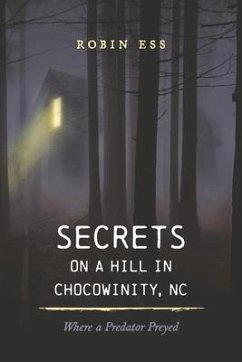 Secrets on a Hill in Chocowinity, NC: Where a Predator Preyed - Ess, Robin