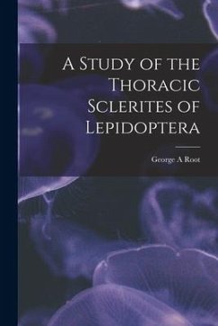 A Study of the Thoracic Sclerites of Lepidoptera - Root, George A.