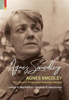 Agnes Smedley: The Life and Times of an American Radical - MacKinnon, Janice R.; MacKinnon, Stephen R.