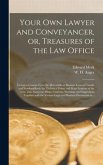 Your Own Lawyer and Conveyancer, or, Treasures of the Law Office [microform]
