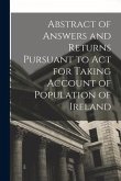 Abstract of Answers and Returns Pursuant to Act for Taking Account of Population of Ireland