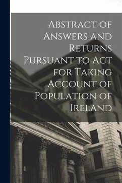 Abstract of Answers and Returns Pursuant to Act for Taking Account of Population of Ireland - Anonymous