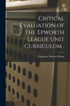 Critical Evaluation of the Epworth League Unit Curriculum . - Ellison, Chauncey Warren