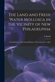 The Land and Fresh Water Mollusca in the Vicinity of New Philadelphia: a Contribution to the Natural History of Tuscarawas Co., Ohio