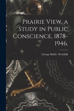 Prairie View, a Study in Public Conscience, 1878-1946. - Woolfolk, George Ruble