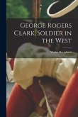 George Rogers Clark, Soldier in the West