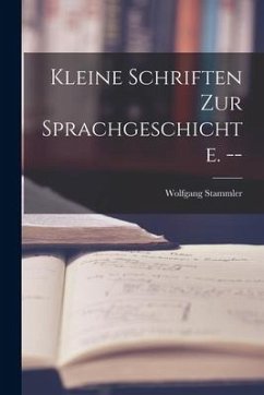 Kleine Schriften Zur Sprachgeschichte. -- - Stammler, Wolfgang