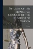 By-laws of the Municipal Council of the District of London [microform]