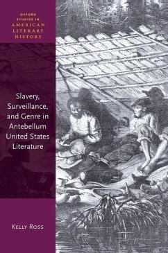 Slavery, Surveillance and Genre in Antebellum United States Literature - Ross, Kelly