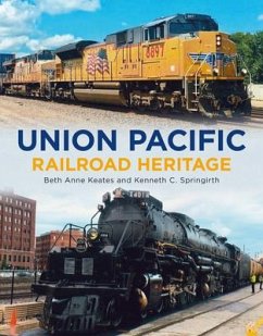 Union Pacific Railroad Heritage - Keates, Beth Anne; Springirth, Kenneth C.
