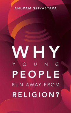 Why Young People Run Away from Religion? - Srivastava, Anupam