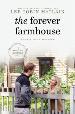 The Forever Farmhouse: A Small Town Romance - McClain, Lee Tobin