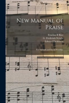 New Manual of Praise: for Sabbath and Social Worship. - Rice, Fenelon B.; Dickinson, Edward