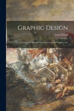 Graphic Design; a Library of Old and New Masters in the Graphic Arts - Friend, Leon