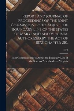 Report and Journal of Proceedings of the Joint Commissioners to Adjust the Boundary Line of the States of Maryland and Virginia. Authorized by the Act