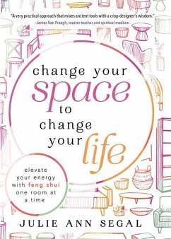 Change Your Space to Change Your Life - Segal, Julie Ann