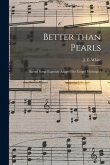 Better Than Pearls: Sacred Songs Expressly Adapted for Gospel Meetings