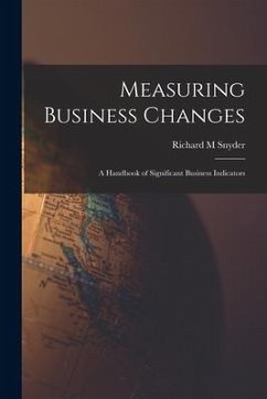 Measuring Business Changes; a Handbook of Significant Business Indicators - Snyder, Richard M.