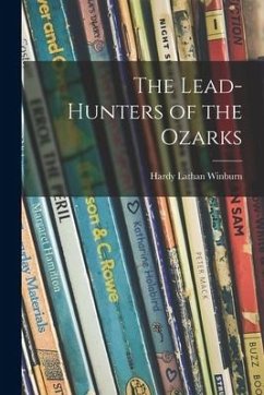 The Lead-hunters of the Ozarks - Winburn, Hardy Lathan