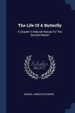 The Life Of A Butterfly: A Chapter In Natural History For The General Reader