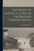 The Night of August 2-3, 1914, at the Belgian Foreign Office [microform]