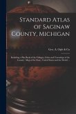 Standard Atlas of Saginaw County, Michigan: Including a Plat Book of the Villages, Cities and Townships of the County: Map of the State, United States
