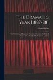 The Dramatic Year [1887-88]: Brief Criticisms of Important Theatrical Events in the United States: With a Sketch of the Season in London