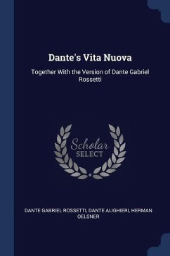 Dante's Vita Nuova: Together With the Version of Dante Gabriel Rossetti - Rossetti, Dante Gabriel; Alighieri, Dante; Oelsner, Herman