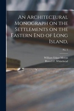 An Architectural Monograph on the Settlements on the Eastern End of Long Island; No. 5 - Moran, William Edgar
