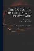 The Case of the Forfeited Estates in Scotland: Consider'd in a Letter to a Noble L--d