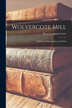 Wolvercote Mill: a Study in Papermaking at Oxford - Carter, Harry Graham