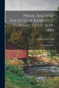 Prime Ancient Society of Fairfield, Connecticut, 1639-1889; an Historical Paper