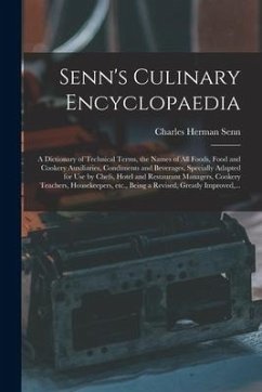 Senn's Culinary Encyclopaedia: a Dictionary of Technical Terms, the Names of All Foods, Food and Cookery Auxiliaries, Condiments and Beverages, Speci - Senn, Charles Herman