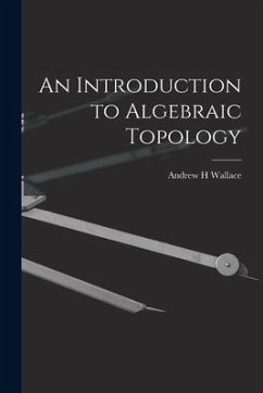 An Introduction to Algebraic Topology - Wallace, Andrew H.