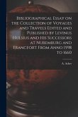 Bibliographical Essay on the Collection of Voyages and Travels Edited and Published by Levinus Hulsius and His Successors at Nuremburg and Francfort F
