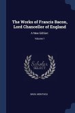 The Works of Francis Bacon, Lord Chancellor of England: A New Edition: Volume 1