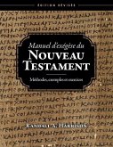 Manuel d'exégèse du Nouveau Testament: Méthodes, exemples et exercices, Edition révisée