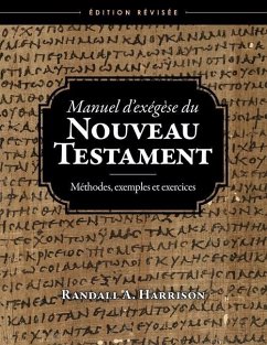 Manuel d'exégèse du Nouveau Testament: Méthodes, exemples et exercices, Edition révisée - Harrison, Randall a.
